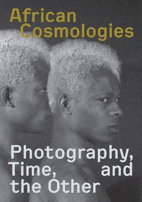 Afrykańskie kosmologie: Fotografia, czas i inni - African Cosmologies: Photography, Time and the Other