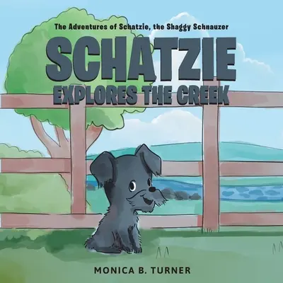 Schatzie Explores The Creek: Przygody Schatzie, kudłatego sznaucera - Schatzie Explores The Creek: The Adventures of Schatzie, the Shaggy Schnauzer