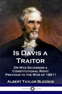 Czy Davis jest zdrajcą: ...czy też secesja Stanów Konfederacji była prawem konstytucyjnym przed wojną secesyjną w 1861 roku? - Is Davis a Traitor: ...Or Was the Secession of the Confederate States a Constitutional Right Previous to the Civil War of 1861?