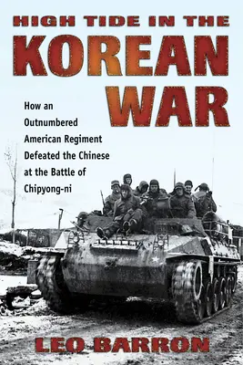 Wysoki przypływ w wojnie koreańskiej: jak amerykański pułk z przewagą liczebną pokonał Chińczyków w bitwie pod Chipyong-Ni - High Tide in the Korean War: How an Outnumbered American Regiment Defeated the Chinese at the Battle of Chipyong-Ni