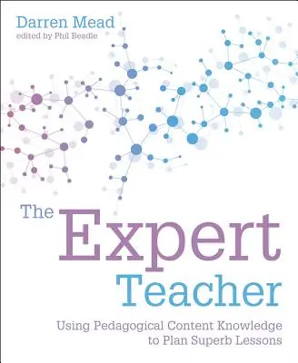 Nauczyciel ekspert: Wykorzystanie wiedzy pedagogicznej do planowania doskonałych lekcji - The Expert Teacher: Using Pedagogical Content Knowledge to Plan Superb Lessons