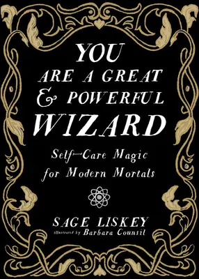 Jesteś wielkim i potężnym czarodziejem: Magia samoopieki dla współczesnych śmiertelników - You Are a Great and Powerful Wizard: Self-Care Magic for Modern Mortals