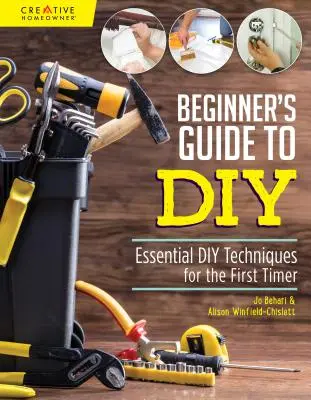 Przewodnik dla początkujących po majsterkowaniu i naprawach domowych: Niezbędne techniki majsterkowania dla początkujących - Beginner's Guide to DIY & Home Repair: Essential DIY Techniques for the First Timer