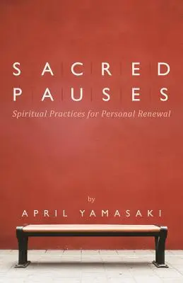 Święte przerwy: Duchowe praktyki osobistej odnowy - Sacred Pauses: Spiritual Practices for Personal Renewal