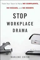 Stop dramatom w miejscu pracy: Trenuj swój zespół, aby nie narzekał, nie wymawiał się i nie żałował - Stop Workplace Drama: Train Your Team to Have No Complaints, No Excuses, and No Regrets