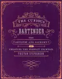 The Curious Bartender Volume 1: Artyzm i alchemia tworzenia idealnego koktajlu - The Curious Bartender Volume 1: The Artistry and Alchemy of Creating the Perfect Cocktail