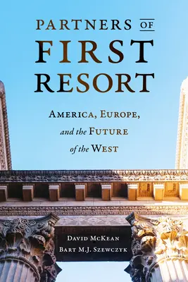 Partnerzy pierwszej szansy: Ameryka, Europa i przyszłość Zachodu - Partners of First Resort: America, Europe, and the Future of the West