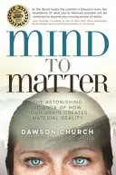 Mind to Matter - Zadziwiająca nauka o tym, jak mózg tworzy materialną rzeczywistość - Mind to Matter - The Astonishing Science of How Your Brain Creates Material Reality