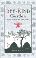 The Bee-Kind Garden: Pszczela mądrość dla twojego ogrodu - The Bee-Kind Garden: Apian Wisdom for Your Garden