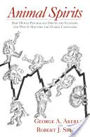 Animal Spirits: Jak ludzka psychologia napędza gospodarkę i dlaczego ma to znaczenie dla globalnego kapitalizmu - Animal Spirits: How Human Psychology Drives the Economy, and Why It Matters for Global Capitalism