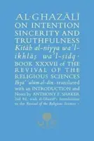 Al-Ghazali o intencji, szczerości i prawdomówności: Księga XXXVII Odrodzenia Nauk Religijnych - Al-Ghazali on Intention, Sincerity and Truthfulness: Book XXXVII of the Revival of the Religious Sciences