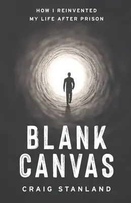 Blank Canvas: Jak zmieniłem swoje życie po wyjściu z więzienia - Blank Canvas: How I Reinvented My Life after Prison