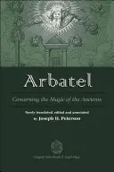 Arbatel: O magii starożytnych: Oryginalny podręcznik magii aniołów - Arbatel: Concerning the Magic of Ancients: Original Sourcebook of Angel Magic