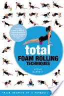 Total Foam Rolling Techniques: Sekrety handlowe osobistego trenera - Total Foam Rolling Techniques: Trade Secrets of a Personal Trainer