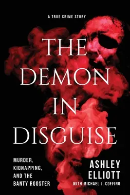 Demon w przebraniu: Morderstwo, porwanie i kogut Banty - The Demon in Disguise: Murder, Kidnapping, and the Banty Rooster
