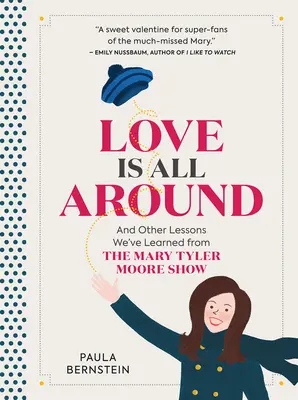 Miłość jest wszędzie: I inne lekcje, których nauczyliśmy się z Mary Tyler Moore Show - Love Is All Around: And Other Lessons We've Learned from the Mary Tyler Moore Show