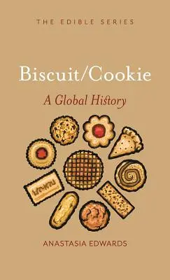 Herbatniki i ciasteczka: Historia globalna - Biscuits and Cookies: A Global History