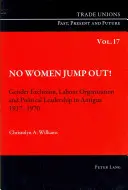 Kobiety nie wyskakują! Wykluczenie ze względu na płeć, organizacja pracy i przywództwo polityczne na Antigui w latach 1917-1970 - No Women Jump Out!: Gender Exclusion, Labour Organization and Political Leadership in Antigua 1917-1970