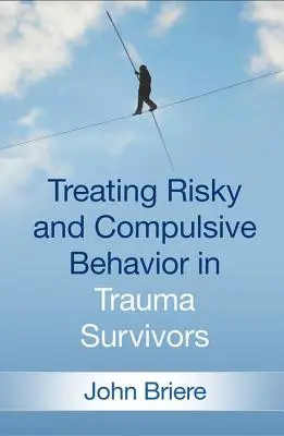 Leczenie zachowań ryzykownych i kompulsywnych u osób, które przeżyły traumę - Treating Risky and Compulsive Behavior in Trauma Survivors