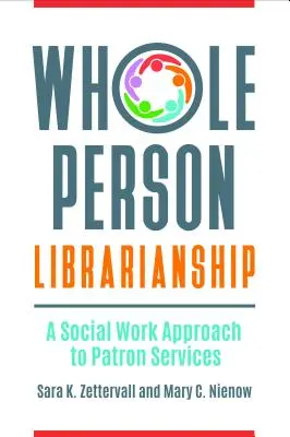 Whole Person Librarianship: Społeczne podejście do usług dla klientów - Whole Person Librarianship: A Social Work Approach to Patron Services