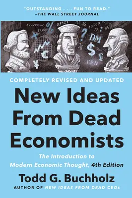 Nowe idee martwych ekonomistów: Wprowadzenie do współczesnej myśli ekonomicznej, wydanie 4 - New Ideas from Dead Economists: The Introduction to Modern Economic Thought, 4th Edition