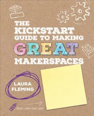 Przewodnik Kickstart po tworzeniu wspaniałych makerspace'ów - The Kickstart Guide to Making Great Makerspaces