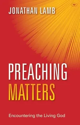 Kaznodziejstwo ma znaczenie: Spotkanie z żywym Bogiem - Preaching Matters: Encountering the Living God