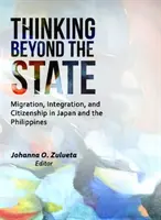 Myślenie poza państwem: Migracja, integracja i obywatelstwo w Japonii i na Filipinach - Thinking Beyond the State: Migration, Integration, and Citizenship in Japan and the Philippines