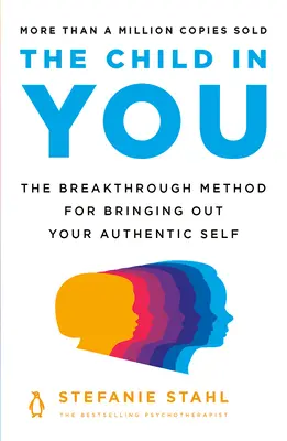 Dziecko w Tobie: Przełomowa metoda wydobywania autentycznego siebie - The Child in You: The Breakthrough Method for Bringing Out Your Authentic Self