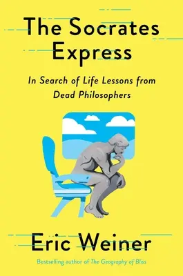 Sokrates Express: W poszukiwaniu lekcji życia od zmarłych filozofów - The Socrates Express: In Search of Life Lessons from Dead Philosophers