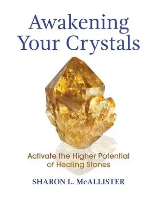 Przebudzenie kryształów: Aktywuj wyższy potencjał uzdrawiających kamieni - Awakening Your Crystals: Activate the Higher Potential of Healing Stones