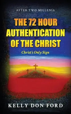 72-godzinne uwierzytelnienie Chrystusa: Jedyny znak Chrystusa - The 72 Hour Authentication Of The Christ: Christ's Only Sign