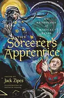 Uczeń czarnoksiężnika: Antologia magicznych opowieści - The Sorcerer's Apprentice: An Anthology of Magical Tales