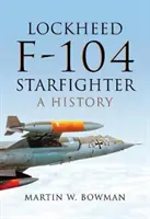 Lockheed F-104 Starfighter: Historia - Lockheed F-104 Starfighter: A History