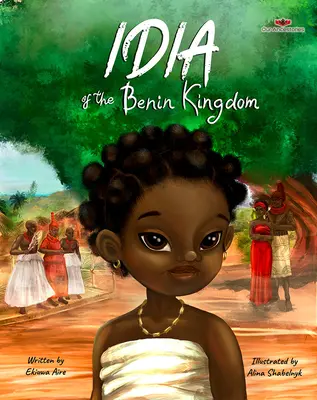 Idia z królestwa Beninu: Wzmacniająca książka dla dziewczynek w wieku 4-8 lat - Idia of the Benin Kingdom: An Empowering Book for Girls 4 - 8