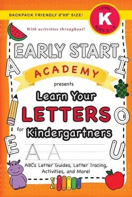 Early Start Academy, Learn Your Letters for Kindergartners: (Ages 5-6) ABC Letter Guides, Letter Tracing, Activities, and More! (Przyjazny plecak 6x9 - Early Start Academy, Learn Your Letters for Kindergartners: (Ages 5-6) ABC Letter Guides, Letter Tracing, Activities, and More! (Backpack Friendly 6x9