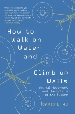 Jak chodzić po wodzie i wspinać się po ścianach: Ruch zwierząt i roboty przyszłości - How to Walk on Water and Climb Up Walls: Animal Movement and the Robots of the Future