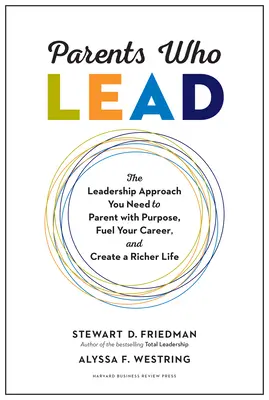 Parents Who Lead: The Leadership Approach You Need to Parent with Purpose, Fuel Your Career, and Create a Richer Life (Rodzice, którzy przewodzą. - Parents Who Lead: The Leadership Approach You Need to Parent with Purpose, Fuel Your Career, and Create a Richer Life