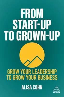 Od start-upu do dorosłości: Rozwiń swoje przywództwo, aby rozwinąć swój biznes - From Start-Up to Grown-Up: Grow Your Leadership to Grow Your Business