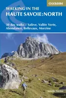 Walking in the Haute Savoie: North: 30-dniowe spacery - Salve, Valle Verte, Abondance, Bellevaux, Morzine - Walking in the Haute Savoie: North: 30 Day Walks - Salve, Valle Verte, Abondance, Bellevaux, Morzine