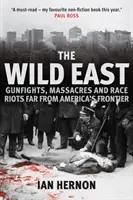 Dziki Wschód: Strzelaniny, masakry i zamieszki rasowe z dala od granic Ameryki - The Wild East: Gunfights, Massacres and Race Riots Far from America's Frontier