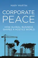 Pokój korporacyjny: Jak globalny biznes kształtuje wrogi świat - Corporate Peace: How Global Business Shapes a Hostile World