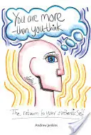 Jesteś kimś więcej niż myślisz: powrót do autentycznego „ja - You Are More Than You Think: The return to your authentic self