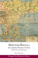 Matteo Ricci i katolicka misja w Chinach, 1583-1610 - krótka historia z dokumentami - Matteo Ricci and the Catholic Mission to China, 1583 1610 - A Short History with Documents