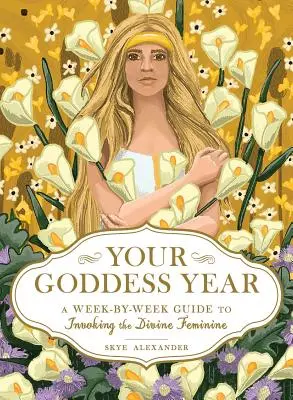 Rok Bogini: Tygodniowy przewodnik po przywoływaniu boskiej kobiecości - Your Goddess Year: A Week-By-Week Guide to Invoking the Divine Feminine