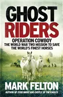 Ghost Riders - Operacja Kowboj, misja ratowania najlepszych koni na świecie podczas II wojny światowej - Ghost Riders - Operation Cowboy, the World War Two Mission to Save the World's Finest Horses