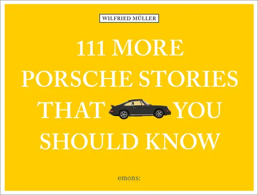 111 historii Porsche, które powinieneś znać - 111 More Porsche Stories That You Should Know