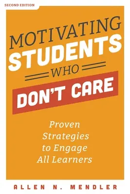 Motywowanie uczniów, którym nie zależy: Sprawdzone strategie angażowania wszystkich uczniów - Motivating Students Who Don't Care: Proven Strategies to Engage All Learners