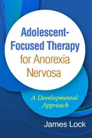 Terapia skoncentrowana na nastolatkach w leczeniu jadłowstrętu psychicznego: Podejście rozwojowe - Adolescent-Focused Therapy for Anorexia Nervosa: A Developmental Approach