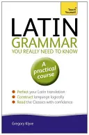 Gramatyka łacińska, którą naprawdę musisz znać: Naucz się sam - Latin Grammar You Really Need to Know: Teach Yourself